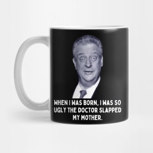 Rodney Dangerfield Quote - When I Was Born... Mug